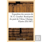 Exposition Des Oeuvres De M. G. Courbet. Rond-Point Du Pont De L'Alma, Champs-Elysees