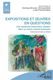 Expositions Et Oeuvres En Questions : Une Recherhce-Intervention Création Dans Un Centre Culturel Toulousain