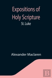 Expositions Of Holy Scripture: St. Luke