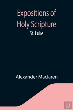 Bertrand.pt - Expositions Of Holy Scripture: St. Luke