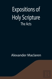 Expositions Of Holy Scripture: The Acts
