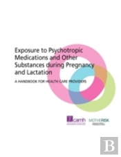 Exposure To Psychotropic Medications And Other Substances During Pregnancy And Lactation