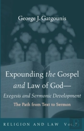 Expounding The Gospel And Law Of God-Exegesis And Sermonic Development