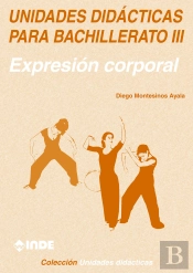 Expresión Corporal. Unidades Didácticas Para Bachillerato Iii