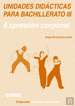 Bertrand.pt - Expresión Corporal. Unidades Didácticas Para Bachillerato Iii