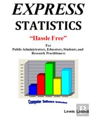 Express  Statistics ''Hassle Free'' (R)   For Public Administrators, Educators, Students, And Research Practitioners