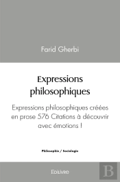 Expressions Philosophiques : Expressions Philosophiques Créées En Prose 576 Citations À Découvrir Avec Émotions !