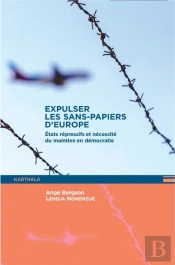 Expulser Les Sans-Papiers D'Europe ; État Répressifs Et Nécessité Du Maintien En Démocratie