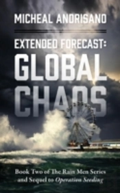 Extended Forecast: Global Chaos - Book Two Of The Rain Men Series And Sequel To Operation Seeding