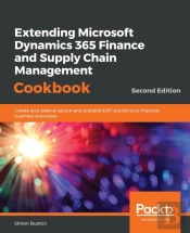 Extending Microsoft Dynamics 365 Finance And Supply Chain Management Cookbook