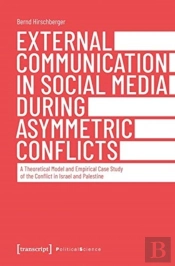 External Communication In Social Media During As Â€“ A Theoretical Model And Empirical Case Study Of The Conflict In Israel And Palestine