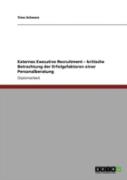 Externes Executive Recruitment Aã¢Â€Šâ¬'' Kritische Betrachtung Der Erfolgsfaktoren Einer Personalberatung