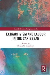 Extractivism And Labour In The Caribbean