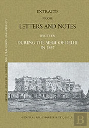 Extracts From Letters And Notes Written During The Siege Of Delhi In 1857