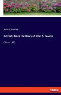 Extracts From The Diary Of John S. Fowler