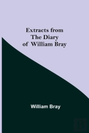 Extracts From The Diary Of William Bray
