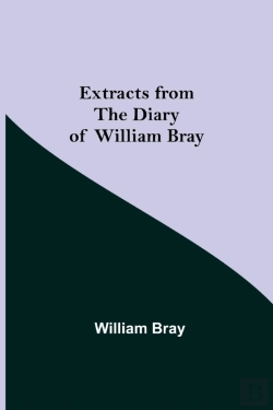 Bertrand.pt - Extracts From The Diary Of William Bray