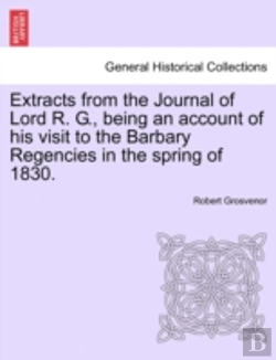 Bertrand.pt - Extracts From The Journal Of Lord R. G., Being An Account Of His Visit To The Barbary Regencies In The Spring Of 1830.