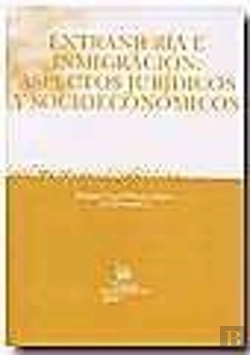 Bertrand.pt - Extranjería E Inmigración : Aspectos Jurídicos Y Socioeconómicos