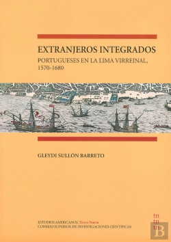 Bertrand.pt - Extranjeros Integrados: Portugueses En La Lima Virreinal, 1570-1680