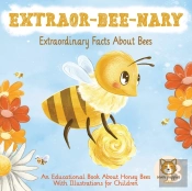 Extraor-Bee-Nary Extraordinary Facts Abo