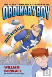 Extraordinary Adventures Of Ordinary Boy, Book 1: The Hero Revealed