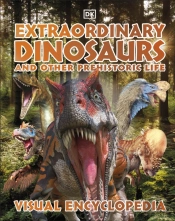 Extraordinary Dinosaurs And Other Prehistoric Life