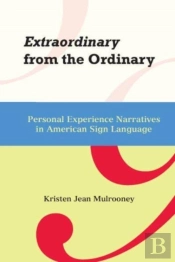 Extraordinary From The Ordinary - Personal Experience Narratives In American Sign Language