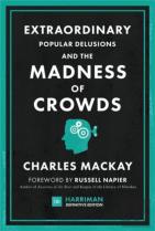 Extraordinary Popular Delusions And The Madness Of Crowds
