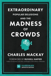 Extraordinary Popular Delusions And The Madness Of Crowds