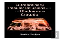 Extraordinary Popular Delusions And The Madness Of Crowds