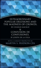 Extraordinary Popular Delusions And The Madness Of Crowds & Confusion De Confusiones
