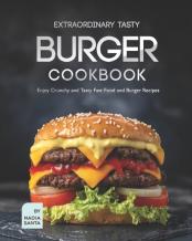 Extraordinary Tasty Burger Cookbook
