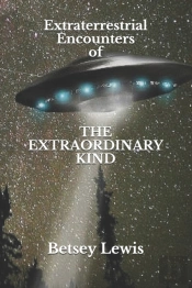 Extraterrestrial Encounters Of The Extraordinary Kind
