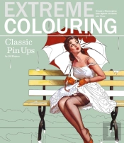 Extreme Colouring: Classic Pin-Ups