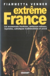 Extrême France ; Les Mouvements Nationaux-Radicaux, Frontiste, Royaliste, Provie Et Catholiques Traditionnalistes En France De 1981 À 2005