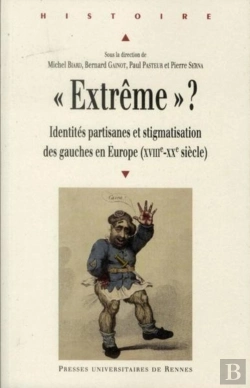 Bertrand.pt - Extrême ? Identités Partisanes Et Stigmatisation Des Gauches En Europe (Xviii-Xx Siècle)