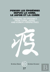 Extrême Orient Extrême Occident : Penser Les Épidemies Depuis La Chine, Le Japon Et La Corée