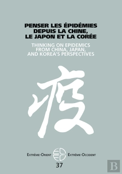 Bertrand.pt - Extrême Orient Extrême Occident : Penser Les Épidemies Depuis La Chine, Le Japon Et La Corée