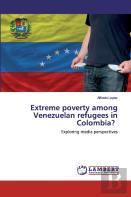 Extreme Poverty Among Venezuelan Refugees In Colombia?