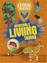 Extreme Science: Incredible Living Things
