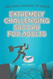 Extremely Challenging Sudoku For Adults - 242 Logic Puzzles To Solve