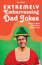 Extremely Embarrassing Dad Jokes