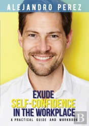 Exude Self-Confidence In The Workplace