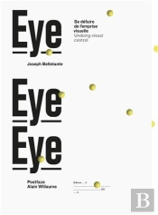 Eye Eye Eye : Se Défaire De L'Emprise Visuelle