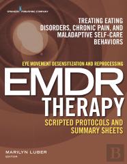 Eye Movement Desensitization And Reprocessing (Emdr) Scripted Protocols And Summary Sheets