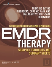 Eye Movement Desensitization And Reprocessing (Emdr) Scripted Protocols And Summary Sheets