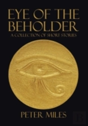 Eye Of The Beholder: A Collection Of Short Stories