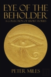 Eye Of The Beholder: A Collection Of Short Stories