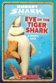 Eye Of The Tiger Shark (Hungry Shark Chapter Book #2)